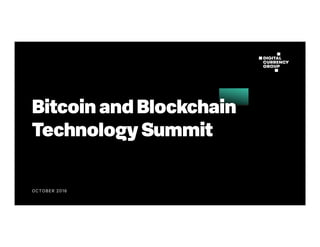 OCTOBER 2016
Bitcoin and Blockchain
Technology Summit
 