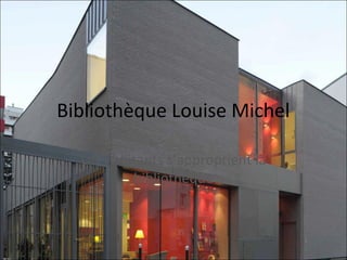 Bibliothèque Louise Michel 
Les habitants s’approprient la 
bibliothèque 
 
