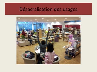 Désacralisation des usages 
 