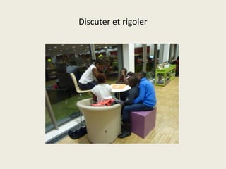 Discuter et rigoler 
 