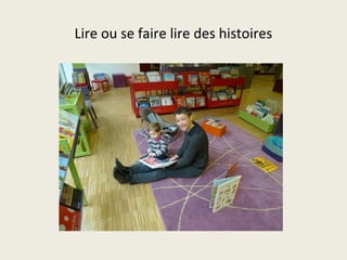 Lire ou se faire lire des histoires 
 