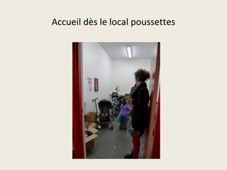 Accueil dès le local poussettes 
 
