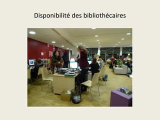 Disponibilité des bibliothécaires 
 