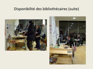 Disponibilité des bibliothécaires (suite) 
 