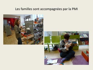 Les familles sont accompagnées par la PMI 
 