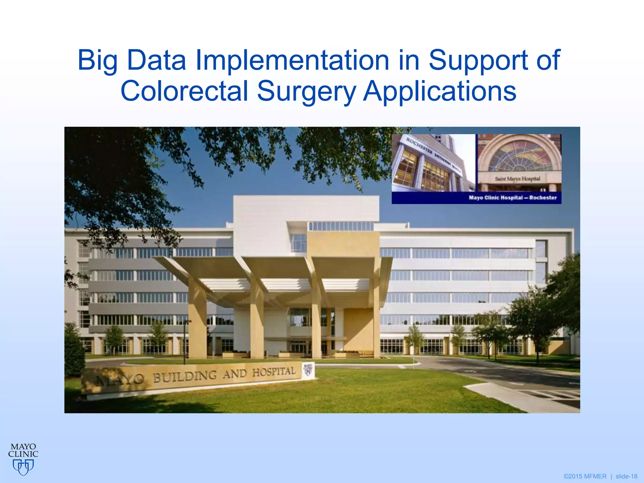 ©2015 MFMER | slide-18
Big Data Implementation in Support of
Colorectal Surgery Applications
 