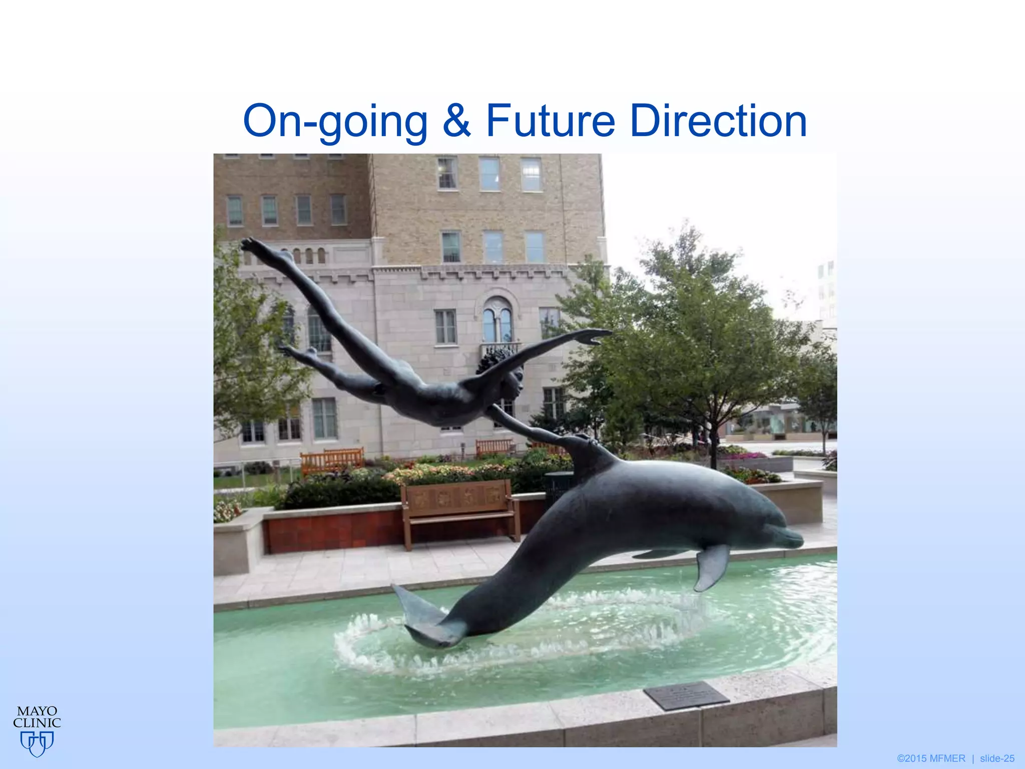 ©2015 MFMER | slide-25
On-going & Future Direction
 