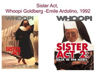 Sister Act,
Whoopi Goldberg -Emile Ardolino, 1992
 