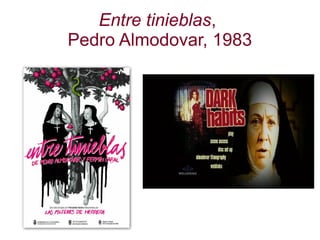 Entre tinieblas,
Pedro Almodovar, 1983
 