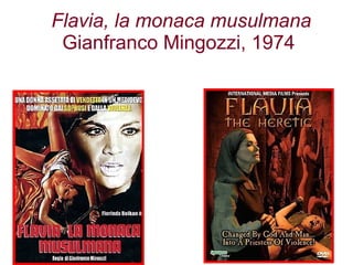 Flavia, la monaca musulmana
Gianfranco Mingozzi, 1974
 