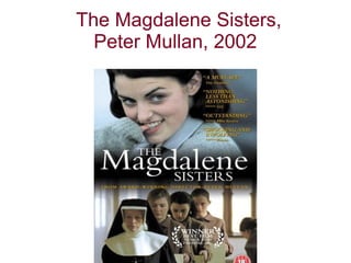 The Magdalene Sisters,
Peter Mullan, 2002
 