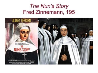 The Nun's Story
Fred Zinnemann, 195
 