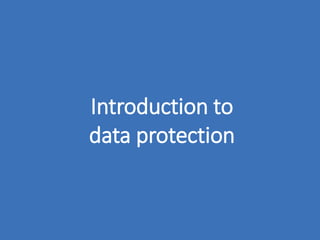 Introduction to
data protection
 