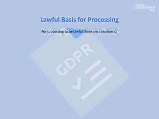 Lawful Basis for Processing
For processing to be lawful there are a number of
 