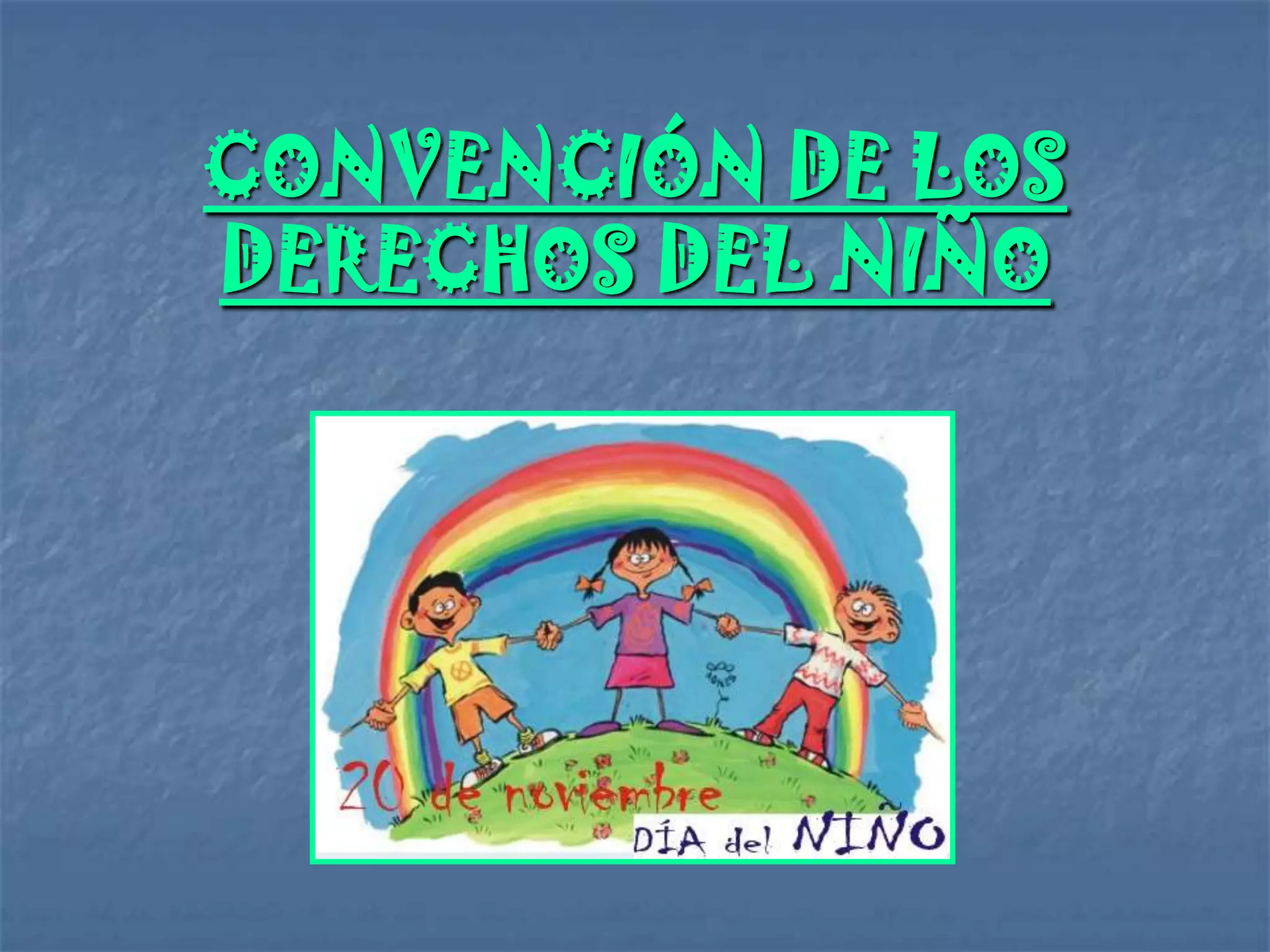CONVENCIÓN DE LOS
DERECHOS DEL NIÑO
 