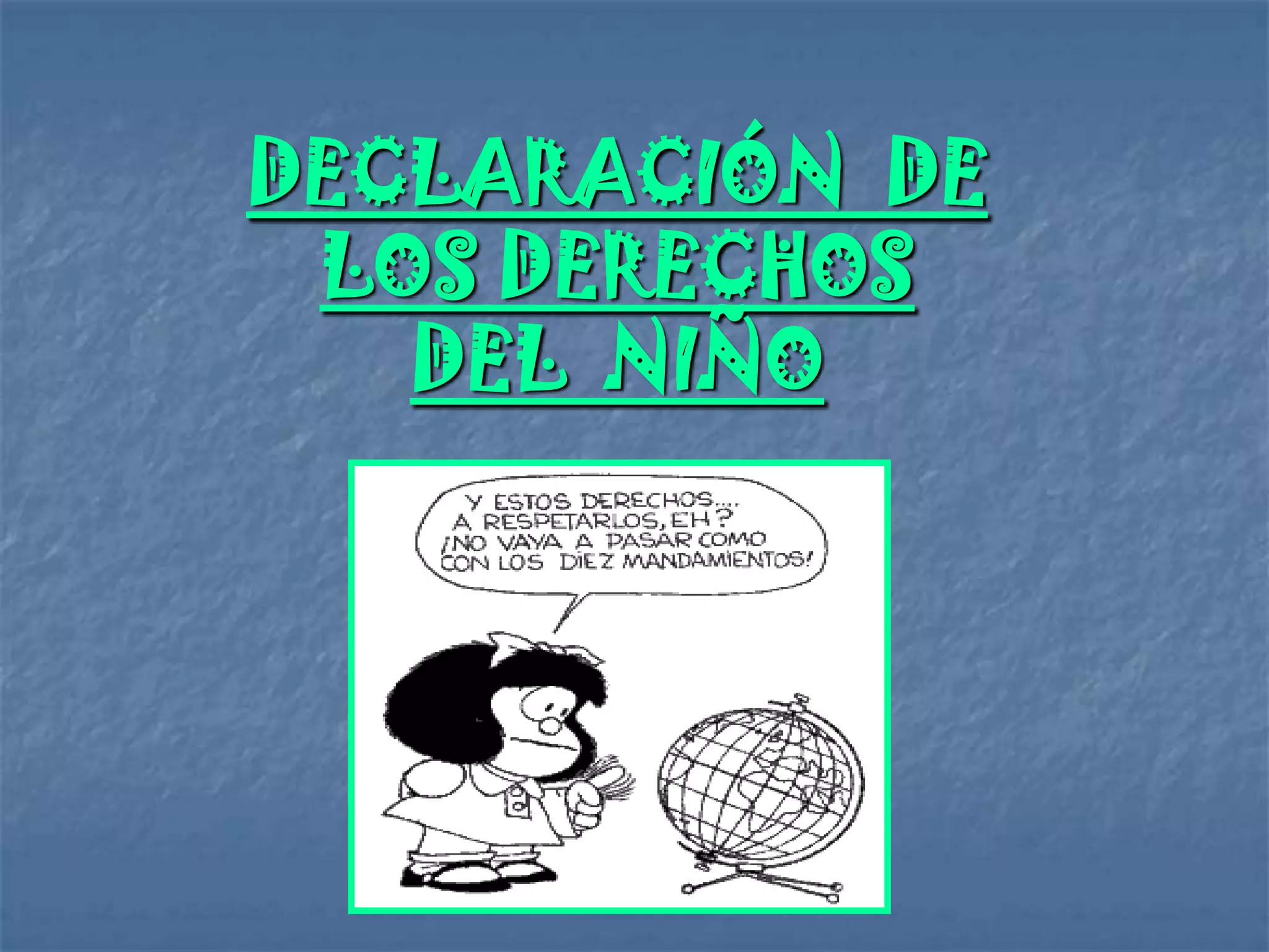 DECLARACIÓN DE
 LOS DERECHOS
   DEL NIÑO
 