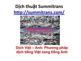 Dịch thuật Summitrans
http://summitrans.com/
Dịch Việt – Anh: Phương pháp
dịch tiếng Việt sang tiếng Anh
 