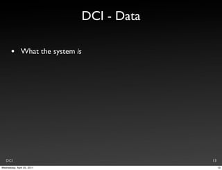 DCI - Data

       •       What the system is




   DCI                                           13
Wednesday, April 20, 2011                             13
 