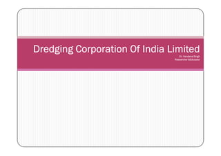 Dredging Corporation Of India Limited
Dr. Vandana Singh
Researcher &Educator
 