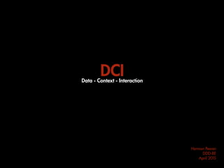 Herman Peeren
DDD-BE
April 2015
DCIData - Context - Interaction
 