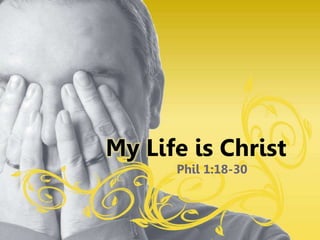 My Life is Christ
Phil 1:18-30
 