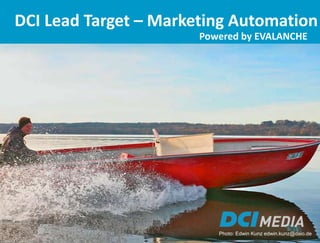 1
DCI Lead Target – Marketing Automation
Photo: Edwin Kunz edwin.kunz@daio.de
Powered by EVALANCHE
 