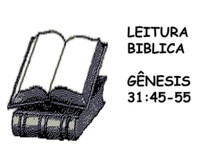LEITURA
BIBLICA
GÊNESIS
31:45-55
 