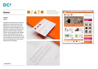 Identiteit
website
Startende ondernemers met een duurzame
activiteit kunnen terecht bij Dnamo op de
RDM Campus. Dnamo werkt mee aan de
oprichting en verdere ontwikkeling van hun
bedrijf door ondersteuning te bieden op het
gebied van advies, training en coaching.
Dnamo is een samenwerking met Yes!Delft
en Enviu. Wij ontwikkelden voor hen een
huisstijl, waaronder een animatiefilm die in 1
minuut duidelijk maakt wat Dnamo doet. Niet
alleen de vormgeving maar ook de muziek
hebben wij hiervoor gemaakt.
Dnamo
» www.dnamo.nl
 