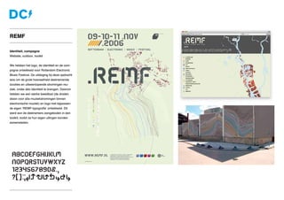 Identiteit, campagne
Website, outdoor, toolkit
We hebben het logo, de identiteit en de cam-
pagne ontwikkeld voor Rotterdam Electronic
Music Festival. De uitdaging bij deze opdracht
was om de grote hoeveelheid deelnemende
locaties en uiteeenlopende stromingen mu-
ziek, onder één identiteit te brengen. Daarom
hebben we een sterke beeldtaal (de draden
staan voor alle muziekstromingen binnen
electronische muziek) en logo met bijpassen-
de eigen ‘REMF-typografie’ ontwikkeld. Dit
werd aan de deelnemers aangeboden in een
toolkit, zodat ze hun eigen uitingen konden
samenstellen.
REMF
 