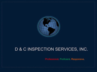 D & C Inspection Services, INC. Professional. Proficient. Responsive. 