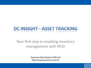 Your first step in enabling inventory
      management with RFID

         Quantum Data Systems (HK) Ltd
          http://www.quantum.com.hk
 
