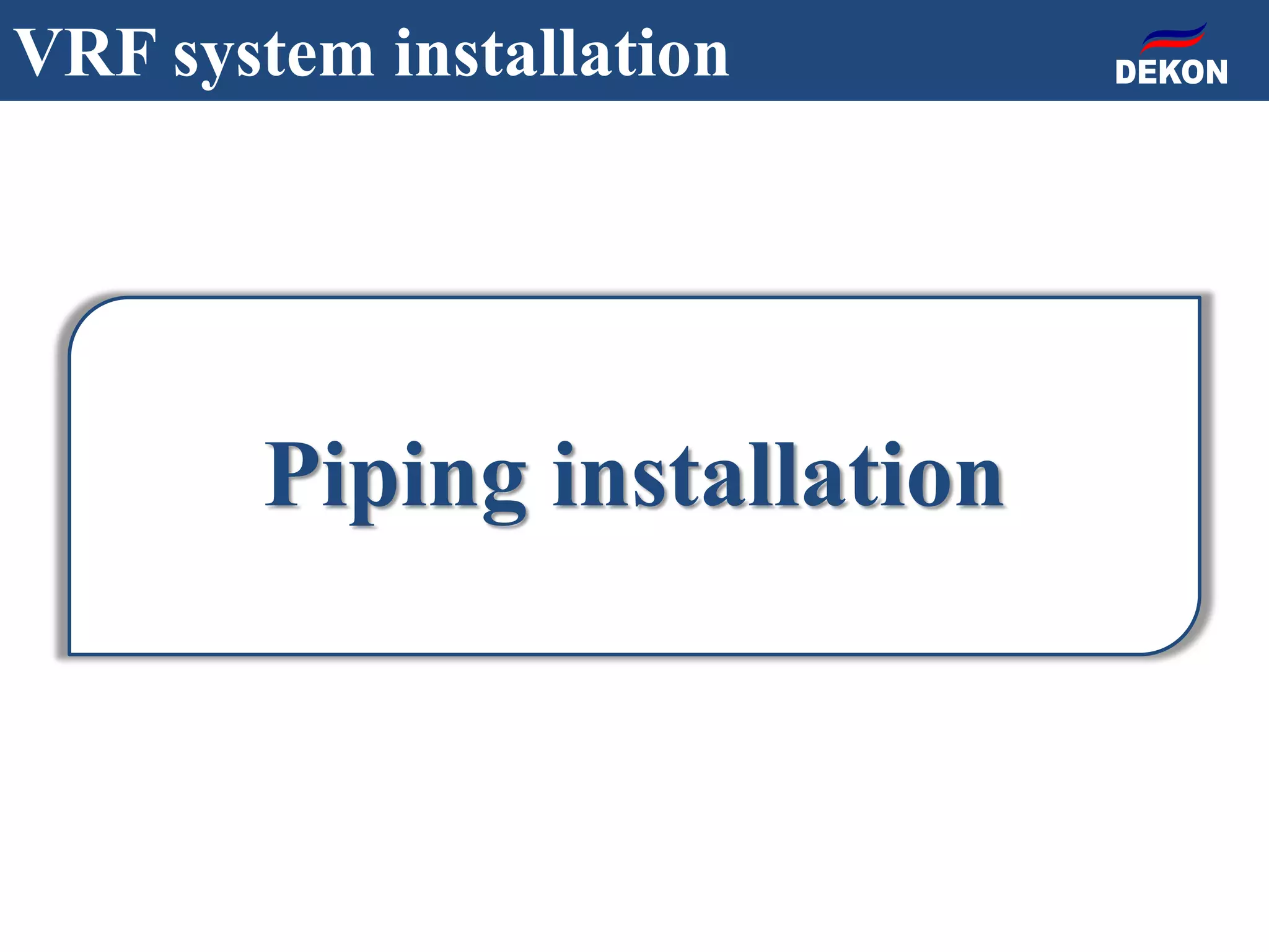 Piping installation
VRF system installation
 