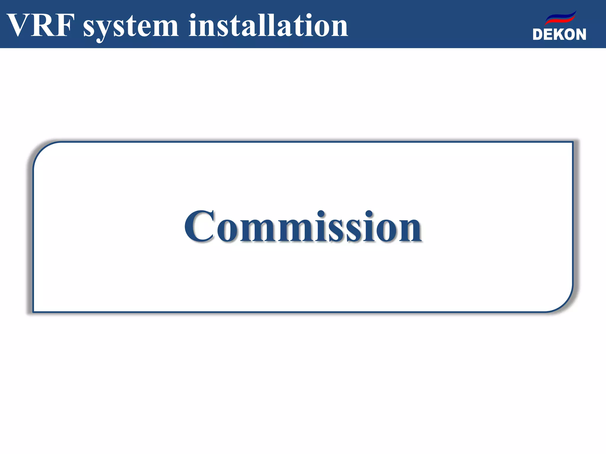 Commission
VRF system installation
 