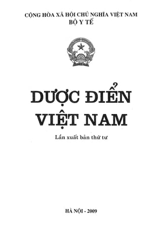 CỘNG HÒA XÃ HỘI CHỦ NGHĨA VIỆT NAM
BỘ Y Tế«
DượC đ iỂn
VIỆT NAMm
Lần xuất bản thứ tư
HÀ NÔI-2009
 