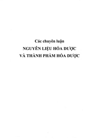 Các chuyên luận
NGUYÊN LIỆU HÓA DƯỢC
VÀ THÀNH PHẨM HÓA DƯỢC
 