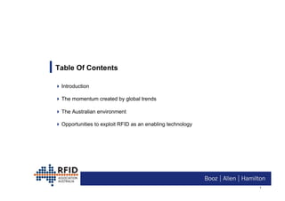 Table Of Contents

 Introduction

 The momentum created by global trends

 The Australian environment

 Opportunities to exploit RFID as an enabling technology




                                                            1
 