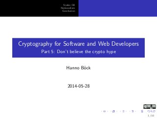 Snake Oil
Nationalism
Conclusion
Cryptography for Software and Web Developers
Part 5: Don’t believe the crypto hype
Hanno B¨ock
2014-05-28
1 / 10
 