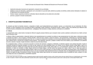 Diseño Curricular de la Educación Inicial - Ministerio de Educación de la Provincia de Córdoba
10
- implementar adecuados mecanismos de organización y evaluación de sus actividades;
- establecer vínculos de intercambio y participación con la comunidad en la que está inserta, abriendo sus puertas a las familias y demás actores interesados en colaborar en
el mejoramiento de la propuesta educativa;
- fortalecer trabajos cooperativos tendientes a profundizar redes de intercambio con los actores de la comunidad;
- promover y propiciar la inclusión socioeducativa.
2. CONCEPTUALIZACIONES FUNDAMENTALES
Es necesario que todos los docentes conozcan y comprendan el diseño, pero fundamentalmente que compartan, asuman y se comprometan con sus fundamentos. Se ofrece,
entonces, un marco conceptual en torno a las ideas de Infancia, Aprendizaje, Familia, Enseñanza, Vinculaciones escuela – familias y Juego, como referentes para reflexionar sobre
la práctica docente y ordenadores de las instancias técnico - pedagógicas. Esto favorecerá un trabajo coherente y continuado en la Jurisdicción.
2.1. Infancia
La representación social y cultural sobre el concepto de infancia ha seguido procesos históricos que es necesario revisar cuando se plantea la construcción de un diseño curricular
para la Educación Inicial.
La Infancia o Niñez ha experimentado un desarrollo histórico en las representaciones de la sociedad; los cambios en esas representaciones han dado origen a instituciones sociales
y culturales de la infancia - como la escuela y el Derecho del Niño-, formas de incluir, amparar y cuidar de la infancia y, más recientemente, al desarrollo de un importante segmento
del mercado destinado a consumos particulares para niños. Así, a lo largo de la historia de la humanidad, ser niño ha tenido diferentes sentidos o sensibilidades. Siguiendo a Phillipe
Aries, podemos trazar un recorrido que va desde el humano pequeño - cuya vestimenta, instrucción y cuidados no diferían de los de los adultos y cuya consideración no era diferente
de la de un cachorro o mascota- al sujeto de derecho y hasta de consumo de estos tiempos.
En la antigüedad clásica, en Roma, la ceremonia de elevatio8 al momento del nacimiento, la adopción, el infanticidio y el abandono aparecen como prácticas frecuentes. Cuando el
cristianismo sacraliza las relaciones sexuales y los frutos de ésta, aparece una nueva sensibilidad frente a los niños/as, que se refuerza durante la Edad Media a partir de la
necesidad de protección y lealtad que los hijos (sobre todo los de sexo masculino) aportan al linaje, dando origen, así, a una revalorización “ambigua” (Ariès, 1987) de la infancia; el
infanticidio y el aborto se convierten en delitos. Algunos términos del francés antiguo y del latín ilustran las nociones de la época: infans: el que no habla (que puede ser
abandonado); parvus: cuyas connotaciones afectivas refieren a jugar con el niño, de allí el parvulario. Es a partir del Siglo XVI que pueden encontrarse pistas, en las manifestaciones
artísticas, de una sensibilidad hacia la niñez teñida de ternura y a la vez de severidad. Estas expresiones del arte nos mostrarán cómo van distinguiéndose las formas de vestir a los
infantes, sus lugares de juego, las prácticas de crianza. No parece haber existido hasta entonces una concepción generalizada sobre la necesidad de cuidar y amparar a la niñez
como etapa de la vida con características y necesidades singulares.
8 Al niño romano recién nacido se l0 posaba en el suelo. Correspondía entonces al padre reconocerlo cogiéndolo en brazos; es decir, elevarlo (elevare) del suelo: elevación física que, en sentido figurado, se ha convertido
en criarlo. Si el padre no "elevaba" al niño, éste era abandonado, expuesto ante la puerta, al igual que sucedía con los hijos de los esclavos cuando el amo no sabía qué hacer con ellos (Alzate Piedrahita, 2002).
 