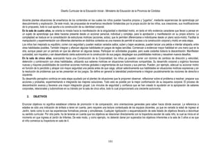 Diseño Curricular de la Educación Inicial - Ministerio de Educación de la Provincia de Córdoba
101
docente plantee situaciones de enseñanza de los contenidos en las cuales los niños puedan hacerlos propios y “jugarlos”, mediante experiencias de aprendizaje por
descubrimiento y exploración. De este modo, las propuestas de enseñanza resultarán fortalecidas por la propia acción de los niños, sus creaciones, sus modificaciones
de lo propuesto, todo lo cual aporta a la construcción de su identidad corporal.
En la sala de cuatro años, se orienta la mirada hacia la manifestación de la singularidad e identidad motriz, en tanto el niño evidencia caracteres que llevan a pensar en
un sujeto de aprendizaje que debe hacerse presente desde un accionar personal, individual y complejo, para la aprobación y manifestación en su propio entorno. La
complejidad se traduce en la consolidación de estructuras motrices (acciones, actos), que le permiten diferenciarse e individuarse desde un plano socio-motriz. Facilitar la
manipulación y experimentación con diferentes elementos en distintos contextos es una manera de permitir el acceso a la construcción corporal y motriz en esta etapa.
Los niños han mejorado su equilibrio; corren con seguridad y pueden realizar variados saltos; suben y bajan escaleras, pueden lanzar una pelota e intentar atraparla, entre
otras habilidades posibles. También integran y afianzan algunas habilidades en juegos de reglas sencillas. Comienzan a evidenciar mayor habilidad en una mano que en la
otra, aunque pasan por un período en que las alternan en algunas tareas. Participan en actividades grupales, pero suele costarles todavía la descentración. Manifiestan
curiosidad, son inquietos y van desarrollando cierta autonomía en la construcción de sus juegos; despliegan sus posibilidades motrices y resuelven nuevos desafíos.
En la sala de cinco años, avanzando hacia una Construcción de la Corporalidad, los niños ya pueden correr con dominio de cambios de dirección y velocidad,
detención y combinación con otras habilidades, utilizando sus saberes motrices en situaciones ludomotrices compartidas. Su desarrollo corporal y orgánico favorece
nuevas y mayores posibilidades de coordinar acciones motrices globales o segmentarias de sus brazos y sus piernas. Pueden, por ejemplo, adecuar su accionar motriz
en función de lo percibido y atrapar con mayor seguridad una pelota antes de que caiga, utilizar selectivamente sus habilidades en situaciones motrices expresivas y en
la resolución de problemas que se les presentan en los juegos. Se define en general la lateralidad predominante e integran paulatinamente las nociones de derecha e
izquierda.
Su desarrollo perceptivo continúa en esta etapa ayudado por el planteo de situaciones que le proponen observar, reflexionar sobre el problema a resolver, preparar sus
acciones y probarlas, experimentando e integrando las mejores soluciones. Todo esto es posible por la mejor conformación de su esquema corporal. El proceso de
descentración avanza y favorece una mayor integración grupal. Los vínculos de seguridad y confianza que se han creado lo ayudarán en la apropiación de saberes
corporales, relacionales y ludomotrices en su tránsito por la sala de cinco años, todo lo cual proporcionará una creciente autonomía.
2. OBJETIVOS
Enunciar objetivos no significa establecer criterios de promoción ni de comparación, sino orientaciones generales para saber hacia dónde avanzar. La referencia a
edades es sólo una indicación de énfasis a tener en cuenta, pero requiere una lectura contextuada de los equipos docentes, ya que es variada la edad de ingreso al
Jardín, tanto como lo son las experiencias formativas previas y simultáneas. Cualquier rigidización o esquematización de este listado de objetivos llevaría a desvirtuar
su sentido curricular. Por otra parte, ha de tenerse en cuenta que los objetivos se relacionan directamente con la trayectoria escolar de cada niño, la cual se inicia en el
momento en que ingresa al Jardín de Infantes. De este modo, y como ejemplo, no deberán darse por superados los objetivos inherentes a la sala de 3 años si es que
el niño comienza su trayectoria en sala de 4.
 