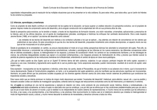 Diseño Curricular de la Educación Inicial - Ministerio de Educación de la Provincia de Córdoba
12
capacidades indispensables para la resolución de las múltiples situaciones que se les presentan en la vida cotidiana. Es para estos niños, para todos ellos, que el Jardín de Infantes
ha de construir su propuesta.
2.2. Infancias, aprendizajes y enseñanzas
Como es propósito de este diseño contribuir a la comprensión de los sujetos de la educación, se busca superar un análisis reducido a la perspectiva evolutiva, con el propósito de
generar mejores niveles de comprensión acerca del desarrollo y de la singular construcción de la subjetividad del niño en sus primeros años de vida.
Desde la perspectiva psico-evolutiva, se ha tendido a instalar, a través de los dispositivos de formación docente, una visión naturalista, universalista, aplicacionista y prescriptiva de
la infancia, pero en los últimos decenios, con el aporte de investigaciones culturales, sociológicas e históricas los enfoques han cambiado decisivamente. Dice a este respecto
Jerome Bruner (1988), en el capítulo “Las teorías del desarrollo como culturas”:
“...las verdades de las teorías del desarrollo son relativas a los contextos culturales a los que se aplican.....hay además una relación de concordancia con los valores que
predominan en esa cultura. Es esta concordancia la que les da a las teorías del desarrollo, propuestas inicialmente como simples descripciones, un aspecto moral una vez
que se han incorporado en la cultura general...”
Desde el paradigma de la complejidad, en cambio, se procura desnaturalizar el modo en el que ciertas perspectivas teóricas han abordado la comprensión del sujeto. Para ello, es
imprescindible reconocer y comprender las configuraciones sociohistóricas, culturales y psicológicas de las infancias en los nuevos escenarios, las diferentes concepciones sobre
ella en distintas sociedades y épocas, la heterogeneidad en los espacios y procesos de socialización infantil, los cambios en las constelaciones familiares y en las estrategias de
crianza, las profundas desigualdades sociales que signan a la sociedad contemporánea, y los riesgosos procesos de medicalización de niños y jóvenes que intentan suturar la
pérdida de potencia reguladora de las instituciones herederas de la Modernidad, entendiendo el cambio de época en clave neuro-patológica.
¿De qué se habla cuando se dice Sujeto; qué es un Sujeto? El término deriva del latín subiectus, subjectus: lo que subyace; participio irregular del verbo sujetar, expuesto o
propenso a una cosa. Gramatical y lógicamente sería aquello de lo cual se predica algo. Como acepciones asociadas, pueden mencionarse: resultado de la acción de sujetar; estar
sujeto a algo.
Esta expresión - incongruente con las de organismo o individuo, entre otras- da cuenta, desde el Psicoanálisis, de que el hombre no es soberano de sí mismo, que lo inconsciente lo
marca decisivamente. Desde el Constructivismo piagetiano, en tanto, y en la perspectiva del sujeto epistémico, pone de manifiesto que las estructuras cognitivas son inconscientes.
Asimismo, se puede afirmar que las posiciones sociales ocupadas por los diversos agentes informan acerca de cómo éstas marcan sistemas de preferencia que condicionan las
trayectorias sociales y educativas.
Esta nueva visión que se intenta promover no implica de ningún modo desconocer que existen “invariantes del desarrollo” intelectual, psico-afectivo, sexual, etc. y que es posible y
necesario acceder a ellas con diseños de investigación apropiados, evitando tanto los riesgos del reduccionismo evolutivista como los del historicismo y el relativismo in extremis.
Así, el sujeto se constituye en una red de experiencias y siempre en relación con otros, como producto de una construcción social, histórica, diversa y contextualizada, y la
subjetividad está tejida socialmente, en tanto el sujeto no está dado sino que se constituye, y es por ello que se afirma que no hay condiciones predeterminadas para que uno sea lo
que es por el solo hecho de advenir al mundo y que la realidad no es independiente de nuestro sistema de representaciones, ni mucho menos de los sentidos que les atribuimos a
los otros, a las cosas, a los acontecimientos, a los intercambios y a las prácticas. Este reconocimiento no implica caer en el relativismo absoluto que cristaliza la heterogeneidad al
modo de fragmentación social y cultural, y mucho menos descartar la existencia de necesidades y derechos comunes a todos los niños.
 