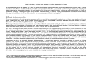 Diseño Curricular de la Educación Inicial - Ministerio de Educación de la Provincia de Córdoba
15
las funciones familiares tiene que ver, justamente, con el afecto que permite a los niños sentirse amados por otros que los amparan, pero que a su vez van trazándole límites a su natural
egocentrismo. He aquí funciones de subjetivación. Construcción subjetiva que requiere también de la cultura, cultura entendida como herencia, legado de todo aquello producido por el
actuar humano y que por tanto produce humanidad en los recién llegados (Arendt, 1996) la historia, el arte, los modos de producción, las costumbres, los valores… El universo de
significaciones en que nace y debería incluirse. Cultura para que se integre, para que la cuestione y la transforme. En este punto aparece también la constitución del sujeto político y
ético, capaz de introducir disenso (transformar, rebelarse, cuestionar-se), incorporarse al espacio público como ser dialogante10.
2.4. Escuela – familias: vínculos posibles
A modo de contextualización, vale señalar que familias y escuela son parte de una comunidad que, a su vez, está inmersa y pertenece a un sistema social, cultural y económico más
amplio. En ese complejo marco, familias, escuela y sociedad, producen sentidos y tienen un rol importante en la identidad de cada una de las personas (Ministerio de Educación.
Subsecretaría de Promoción de Igualdad y Calidad Educativa. Programa ATEC ,2009).
Existe una generalizada creencia acerca de que la presencia de las familias condiciona la escolarización de los niños, de modo tal que la ausencia de los padres es sentida como
abandono, desinterés o irresponsabilidad. La propuesta es revisar estas representaciones a partir de las nociones de funciones de crianza y funciones de transmisión o enseñanza,
ámbito privado de las familias y ámbito público representado por el Estado y la escuela, desde una perspectiva histórica.
Si se revisa la relación entre escuelas y familias a través de la historia del Nivel Inicial en el país11, será posible observar cómo ésta ha tenido muy diversas consideraciones por parte
de la institución escolar. Durante los primeros años de los movimientos escolarizadores a fines del Siglo XIX, la misión alfabetizadora y nacionalizante de la escuela reniega de la
influencia familiar en los niños; véanse al respecto estas palabras de Sarmiento (1915): ―[...] Es un hecho fatal que los hijos sigan las tradiciones de sus padres, y que el cambio de
civilización, de instintos y de ideas no se haga sino por cambio de razas. […]¡Qué hábitos de incuria, qué limitación de aspiraciones, qué incapacidad absoluta de industria, qué
rebeldía contra todo lo que puede conducirlas a su bienestar; qué endurecimiento, en fin, en la ignorancia voluntaria, en la escasez y en las privaciones de que pudieran si quisieran
librarse; qué falta tan completa de todos los estímulos que sirven de aguijón a las acciones humanas!‖. La escuela debía superar la “barbarie” de las familias y no se esperaba de
ellas apoyo ni acompañamiento. El Estado, ámbito público, asumía por aquel entonces funciones de crianza y funciones de enseñanza o transmisión desde la escuela,
descalificando y neutralizando las prácticas sociales y culturales de las familias, ámbito privado, en pos de objetivos masivos de incorporación a la sociedad.
Hacia mediados del Siglo XX, las corrientes de pensamiento pedagógico apuestan a la función formativa de la familia, convirtiendo a la escuela en una institución con funciones
supletorias, donde se podrán desarrollar las funciones de transmisión y enseñanza, reservando para el ámbito privado de la familia las de crianza. Veamos el pensamiento de
Clotilde Guillén de Rezzano (1941): ―A una familia sana, moral, equilibradamente afectuosa, unida por el respeto y el cariño, corresponden, salvo las excepciones, hijos normalmente
desarrollados y adaptados. Las insuficiencias y defectos de los hijos corresponden a insuficiencias, defectos, negligencias e imprevisiones de los padres o de los antepasados. La
calidad y dirección de la crianza y educación que reciben los niños en los cinco primeros años de su vida, definen su individualidad y, por lo tanto, el carácter que contienen en ger-
men. Sería de desear, pues, que la influencia de la familia se ejerza en forma tal que asegure un rendimiento de calidad superior‖. La familia debía sentar las bases de una
trayectoria escolar exitosa. Para que ello fuese así, la escuela indagaba sobre el ámbito privado en forma exhaustiva y comprometía la presencia de la misma en los procesos de
transmisión, a través de prácticas que perduran en nuestros días: la entrevista inicial y el período de adaptación.
10 Desde la perspectiva de la ética del nacimiento de Arendt cada nacimiento hace posible un nuevo comienzo de la humanidad, signado por continuidades y discontinuidades, en que cada nuevo comienzo requiere de un
“hacer lugar” al otro, lo que se relaciona estrechamente con la llamada educación desde la cuna.
11 Para ampliar la información acerca de la historización del Nivel Inicial en la provincia de Córdoba, sugerimos la lectura del documento producido desde la Unión de Educadores de la Provincia de Córdoba.
 