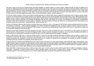 Diseño Curricular de la Educación Inicial - Ministerio de Educación de la Provincia de Córdoba
17
Para jugar un juego con otros, hay que comparar acciones para diseñar estrategias; es necesario mantener “en mente” las reglas y objetivos del juego que ofician de parámetro de las
acciones, y es indispensable ponerse de acuerdo con respecto a las reglas antes de empezar a jugar. Para lograrlo, hay que explicar –de tal modo que los otros entiendan- el propio punto de
vista, comprender el de los otros y construir conjuntamente una posición común. Al mismo tiempo, el jugar provoca un sentimiento de satisfacción y felicidad en el niño: al jugar, puede
desplazar sus miedos, angustias y problemas; la acción repite en el juego todas las situaciones, esto le permite ejercer un dominio sobre objetos externos a su alcance, hacer activo
lo sufrido, cambiar un final, tolerar papeles que le gustan menos o que le están prohibidos y repetir a voluntad lo placentero.16
Por todo esto, rescatar, enriquecer y muchas veces instalar la capacidad para jugar es un objetivo básico, general y obligatorio de la Educación Inicial. En algunos contextos sociales,
el juego es una actividad presente que el docente ampliará con su disposición y saberes. En otros, será el presentador de esta actividad cultural y social y deberá enseñarles a jugar,
jugando, sin temor ni dudas, ya que está cumpliendo con su tarea docente. Resulta, entonces, importante destacar la función del maestro en tanto adulto que también puede jugar y
disfrutar del juego, además de legitimarlo como “facilitador del despliegue lúdico del niño”. Cabe resaltar, por otra parte, cuán importante es la incorporación, en determinados
momentos, de otros adultos implicados en la crianza (padres y/o familiares). Todas éstas constituyen instancias que colaboran con el cuestionamiento de las representaciones que
consideran al juego como “cosa de niños”, “actividad irrelevante”, “perdida de tiempo”, etc.17
Asimismo, será necesario reflexionar sobre el tiempo de verdadero juego que se otorga a los niños y, como sugieren los NAP del Nivel, superar las desarticulaciones entre el juego,
el aprendizaje y la enseñanza.(…) definir estrategias pedagógicas que consideren las diferentes modalidades de juego y enseñanza, alentando el derecho a jugar de los niños a la
par que su interés por aprender. Como afirma Spakowsky (1996,) el juego y el conocimiento son interdependientes: el juego facilita la construcción de conocimientos, al tiempo que
los conocimientos enriquecen el desarrollo del juego.
Reconocer al juego como fundamental para el buen desarrollo de los niños, implica para el Jardín de Infantes hacer que los niños jueguen, que sigan jugando, que jueguen de
distintas maneras y a diferentes juegos. Como afirma Ana Malajovich (2000), el juego es patrimonio privilegiado de la infancia y uno de sus derechos inalienables pero además, es
una necesidad que la escuela debe no sólo respetar sino también favorecer a partir de variadas situaciones que posibiliten su despliegue.
Frente a la falsa disyuntiva “juego libre” vs. “juego con finalidad educativa”, la opción es la propuesta de diferentes alternativas con distintos grados de libertad en relación con las
modalidades de intervención del docente y las decisiones que puede tomar el niño. Es decir, para que el juego en el Jardín promueva la formación de sujetos autónomos es
necesario enriquecerlo, pero respetando la iniciativa de los niños al tiempo que se la fortalece. De acuerdo con las circunstancias, los propósitos del docente, los intereses y
necesidades de los niños, resultarán más apropiadas unas propuestas que otras.
En algunas situaciones, el docente propone explícitamente el juego, ya sea en la sala, en los sectores, en el patio; juegos dramáticos, juegos tradicionales, juegos motores/corporales; juegos
grupales de mesa o juegos de construcción. En otras ocasiones, el docente utiliza el juego como fondo para organizar las actividades; por ejemplo, para resolver un conflicto, ordenar los
grupos, esperar a quienes no concluyeron una actividad. Otras veces, son los mismos niños los que proponen los juegos a partir de una actividad del docente que no pretendía resultar en tal.
El juego es, entonces, como la “textura” (Sarlé, 2006) sobre la que se entreteje la cotidianeidad del Jardín.
Según Sarlé (2006), la riqueza del juego aparece cuando se juega muchas veces a lo mismo, porque es cuando existe la oportunidad de modificar las estrategias ya utilizadas,
combinarlas y enriquecerlas. Es tarea del docente, entonces, ofrecer propuestas variadas, crear escenarios y espacios lúdicos, cotidianos y fantásticos, variar los materiales
disponibles y generar un buen clima de juego pero, a la vez, mantener ciertas regularidades que permitan el enriquecimiento antes mencionado.
16 Para ampliar véase: Sardou y Ziperovich, 1999; Sarlé, 2006.
17 Cfr. Mitos acerca del juego. En Bonetti, 1994.
 