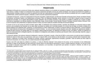 Diseño Curricular de la Educación Inicial - Ministerio de Educación de la Provincia de Córdoba
3
PRESENTACIÓN
El Ministerio de Educación de la provincia de Córdoba viene realizando importantes esfuerzos con el propósito de incrementar la cobertura de los servicios educativos, asegurando -al
mismo tiempo- su calidad. En relación con la Educación Inicial, propone la actualización del Diseño Curricular para Jardines de Infantes1 como instancia de promoción de la igualdad y la
calidad educativa, orientada a continuar en el camino de superación de la visión que, tradicionalmente, ha minimizado la función del Nivel al considerarlo sólo como un espacio de guarda
y entretenimiento, carente de intención educativa, o destinado a cumplir una función exclusivamente propedéutica.
La Secretaría de Educación - a través de la Subsecretaría de Promoción de Igualdad y Calidad Educativa, las Direcciones Generales de Educación Inicial y Primaria, de Institutos Privados
de Enseñanza, de Educación Superior y las Subdirecciones de Educación Física y de Regímenes Especiales- asumió, entonces, en el año 2008, la decisión de iniciar el proceso de
reconstrucción del Diseño, con la explícita intencionalidad de hacerlo participativo. Para dar efectiva concreción a este propósito, se posibilitó la constitución de un equipo de trabajo,
conformado por especialistas en las distintas disciplinas y áreas: Matemática, Lengua, Ciencias Sociales, Ciencias Naturales, Educación Tecnológica, Educación Artística y Educación Física,
al cual se incorporaron otros profesionales con experiencia docente en el Nivel y se sumaron aportes de consultores nacionales de reconocida trayectoria.
El proceso se inició con las acciones de revisión del diseño vigente (1998) y la identificación de las prácticas docentes y escolares más habituales en la Educación Inicial de nuestra
provincia y de los problemas más frecuentes con los cuales suelen encontrarse los miembros de la comunidad educativa. En la misma línea de trabajo, se procedió al análisis de los
enfoques didácticos de las diferentes áreas y disciplinas y su posicionamiento en el Nivel. Posteriormente, se abordó la consulta de diseños de otras jurisdicciones - provincia de Buenos
Aires, Ciudad Autónoma de Buenos Aires y Municipalidad de la Ciudad de Córdoba – así como de diversos proyectos educativos para niños2, diseñados por organizaciones estatales y
privadas del interior provincial y de Córdoba capital. En lo que respecta a diseños actuales del exterior, son referentes el del Gobierno de Chile y el de México. También se constituyeron en
fuente de consulta permanente la bibliografía específica y los resultados de investigaciones sobre políticas de enseñanza para Educación Inicial y sobre aprendizaje, desarrollo y juego en
niños menores de 6 años.
La producción realizada, tras sucesivas instancias de elaboración y reescritura, fue llevada a consulta -a fines del año 2008- en primer término, por parte de todos los directores y
docentes de salas de 3 años junto a sus supervisores, acción que, a lo largo de 2009, se hizo extensiva al resto del sistema. Las sucesivas versiones fueron incorporando obser-
vaciones y sugerencias -de variada índole- formuladas por docentes, directivos, supervisores, organizaciones municipales y gremiales. Todos los aportes que fueron objeto de
consenso se incorporaron, de un modo u otro, en la versión Documento de trabajo 2009-2010.
Durante el año 2010, este diseño fue validado en la práctica, y a través de diferentes instancias3. Como producto de tal proceso, se han incorporado a él las modificaciones
pertinentes. Es deseo de este Ministerio que esta construcción conjunta ofrezca una oportunidad de acercamiento a nuevos y variados repertorios culturales, a fin de que los niños
que transitan la Educación Inicial puedan tener la posibilidad de expresarse y ser escuchados, de experimentar para aprender, de explorar lo diferente, de confiar en sus
posibilidades y pensarse con futuro.
1 En sentido estricto, el presente diseño curricular comprende sólo a los Jardines de Infantes - salas de 3, 4 y 5 años- . La estructura de la Educación Inicial abarca también a los Jardines Maternales, que destinan su
servicio educativo a la población infantil de 45 días a 2 años (Ley Provincial Nº 9870 y Ley de Educación Nacional Nº 26206). Hecha esta salvedad, en adelante se hará referencia –de manera global- a la Educación Inicial
y – cuando se lo estime pertinente, en razón de una mayor especificidad de las consideraciones - se utilizará la categoría Jardines de Infantes.
2 En los casos en los que, en este documento, se utiliza la expresión niños/niño se lo hace con un alcance abarcador y comprensivo de las particularidades de género.
3 Durante 2010, el dispositivo de capacitación virtual Hacia una gestión situada… Una mirada crítica al Currículo de Educación Inicial desde el Jardín de Infantes – inserto en el proceso de validación- ha propiciado la
participación de 4130 directivos y docentes en instancias de análisis, discusión y enriquecimiento de la propuesta. También ha sido ése el objetivo del Congreso Provincial Infancias y currículum en contexto, y de
numerosos talleres, jornadas, cursos y foros que –con modalidad presencial y/o semipresencial- han acompañado el proceso de apropiación de fundamentos y prescripciones del Diseño y su correspondiente discusión.
Por otra parte, instituciones escolares y maestros han registrado sus aportes (en una matriz diseñada y difundida a tal fin); esto ha servido como insumo a los equipos técnicos para realizar las precisiones y ajustes
correspondientes que se ven reflejadas en esta versión definitiva.
 
