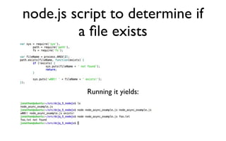 node.js script to determine if
         a ﬁle exists


          Running it yields:
 