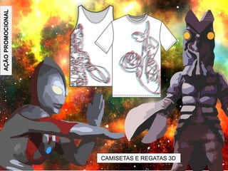 AÇÃOPROMOCIONAL
CAMISETAS E REGATAS 3D
 
