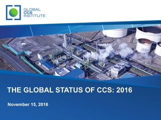 THE GLOBAL STATUS OF CCS: 2016
November 15, 2016
 