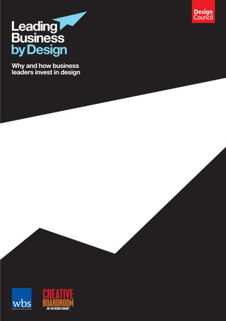 Leading
Business
byDesign
Why and how business
leaders invest in design
AREYOUMISSINGSOMEONE?
 