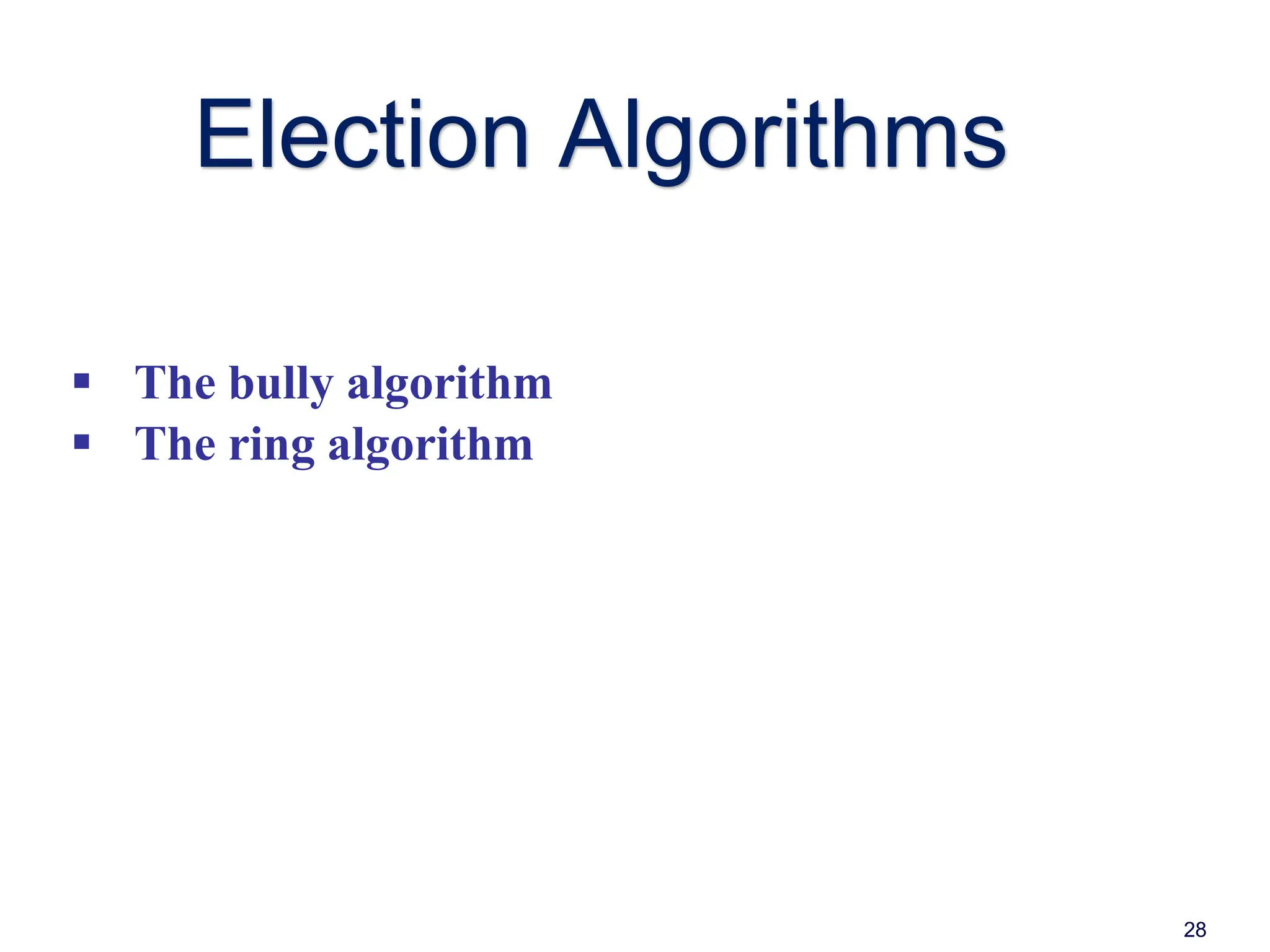 Election Algorithms
 The bully algorithm
 The ring algorithm
28
 
