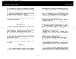 des, tratamento prioritário e adequado aos assuntos relativos à pessoa porta-
dora de deficiência, visando assegurar-lhe o pleno exercício de seus direitos
básicos e a efetiva inclusão social.
Art. 10 – Na execução deste Decreto, a Administração Pública Federal
direta e indireta atuará de modo integrado e coordenado, seguindo planos e
programas, com prazos e objetivos determinados, aprovados pelo Conselho
Nacional dos Direitos da Pessoa Portadora de Deficiência – CONADE.
Art. 11 – Ao CONADE, criado no âmbito do Ministério da Justiça como
órgão superior de deliberação colegiada, compete:
I – zelar pela efetiva implantação da Política Nacional para a Integração da
Pessoa Portadora de Deficiência;
II – acompanhar o planejamento e avaliar a execução das políticas setoriais de
educação, saúde, trabalho, assistência social, transporte, cultura, turismo, des-
porto, lazer, política urbana e outras relativas à pessoa portadora de deficiência;
III – acompanhar a elaboração e a execução da proposta orçamentária do
Ministério da Justiça, sugerindo as modificações necessárias à consecução da
Política Nacional para a Integração da Pessoa Portadora de Deficiência;
IV – zelar pela efetivação do sistema descentralizado e participativo de defesa
dos direitos da pessoa portadora de deficiência;
V – acompanhar e apoiar as políticas e as ações do Conselho dos Direitos da
Pessoa Portadora de Deficiência no âmbito dos Estados, do Distrito Federal e
dos Municípios;
VI – propor a elaboração de estudos e pesquisas que objetivem a melhoria da
qualidade de vida da pessoa portadora de deficiência;
VII – propor e incentivar a realização de campanhas visando à prevenção de
deficiências e à promoção dos direitos da pessoa portadora de deficiência;
VIII – aprovar o plano de ação anual da Coordenadoria Nacional para Integração
da Pessoa Portadora de Deficiência – CORDE;
IX – acompanhar, mediante relatórios de gestão, o desempenho dos progra-
mas e projetos da Política Nacional para a Integração da Pessoa Portadora de
Deficiência; e
X – elaborar o seu regimento interno.
Art. 12 – O CONADE será constituído, paritariamente, por representantes
de instituições governamentais e da sociedade civil, sendo a sua composição
e o seu funcionamento disciplinados em ato do Ministro de Estado da Justiça.
II – a integração das ações dos órgãos e das entidades públicos e privados nas
áreas de saúde, educação, trabalho, transporte, assistência social, edificação pú-
blica, previdência social, habitação, cultura, desporto e lazer, visando à preven-
ção das deficiências, à eliminação de suas múltiplas causas e à inclusão social;
III – desenvolvimento de programas setoriais destinados ao atendimento das
necessidades especiais da pessoa portadora de deficiência;
IV – formação de recursos humanos para o atendimento da pessoa portadora
de deficiência; e
V – a garantia da efetividade dos programas de prevenção, de atendimento
especializado e de inclusão social.
CAPÍTULO V
DOS INSTRUMENTOS
Art. 8º – São instrumentos da Política Nacional para a Integração da
Pessoa Portadora de Deficiência:
I – a articulação entre entidades governamentais e não-governamentais que
tenham responsabilidades quanto ao atendimento da pessoa portadora de de-
ficiência, em nível federal, estadual, do Distrito Federal e municipal;
II – o fomento à formação de recursos humanos para o adequado e eficiente
atendimento da pessoa portadora de deficiência;
III – a aplicação da legislação específica que disciplina a reserva de mercado
de trabalho, em favor da pessoa portadora de deficiência, nos órgãos e nas
entidades públicos e privados;
IV – o fomento da tecnologia de bioengenharia voltada para a pessoa portadora
de deficiência, bem como a facilitação da importação de equipamentos; e
V – a fiscalização do cumprimento da legislação pertinente à pessoa portadora
de deficiência.
CAPÍTULO VI
DOS ASPECTOS INSTITUCIONAIS
Art. 9º – Os órgãos e as entidades da Administração Pública Federal direta
e indireta deverão conferir, no âmbito das respectivas competências e finalida-
58 59
D e f ic i ê n c i a & C o m p e t ê nc i a L E G I S LA Ç Ã O
DC/Cap3/Legislação 13/1/03 8:11 AM Page 58
 