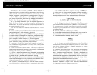 § 2º – Na elaboração dos planos e programas a seu cargo, a CORDE deverá:
I – recolher, sempre que possível, a opinião das pessoas e entidades interessadas; e
II – considerar a necessidade de ser oferecido efetivo apoio às entidades
privadas voltadas à integração social da pessoa portadora de deficiência.
CAPÍTULO VII
DA EQUIPARAÇÃO DE OPORTUNIDADES
Art. 15 – Os órgãos e as entidades da Administração Pública Federal prestarão
direta ou indiretamente à pessoa portadora de deficiência os seguintes serviços:
I – reabilitação integral, entendida como o desenvolvimento das potencialida-
des da pessoa portadora de deficiência, destinada a facilitar sua atividade labo-
ral, educativa e social;
II – formação profissional e qualificação para o trabalho;
III – escolarização em estabelecimentos de ensino regular com a provisão dos
apoios necessários, ou em estabelecimentos de ensino especial; e
IV – orientação e promoção individual, familiar e social.
SEÇÃO I
DA SAÚDE
Art. 16 – Os órgãos e as entidades da Administração Pública Federal direta
e indiretamente responsáveis pela saúde devem dispensar aos assuntos objeto
deste Decreto tratamento prioritário e adequado, viabilizando, sem prejuízo
de outras, as seguintes medidas:
I – a promoção de ações preventivas, como as referentes ao planejamento
familiar, ao aconselhamento genético, ao acompanhamento da gravidez, do
parto e do puerpério, à nutrição da mulher e da criança, à identificação e ao
controle da gestante e do feto de alto risco, à imunização, às doenças do
metabolismo e seu diagnóstico, ao encaminhamento precoce de outras doen-
ças causadoras de deficiência, e à detecção precoce das doenças crônico-
degenerativas e a outras potencialmente incapacitantes;
II – o desenvolvimento de programas especiais de prevenção de acidentes
domésticos, de trabalho, de trânsito e outros, bem como o desenvolvimento
de programa para tratamento adequado a suas vítimas;
Parágrafo Único – Na composição do CONADE, o Ministro de Estado da
Justiça disporá sobre os critérios de escolha dos representantes a que se refere este
artigo, observando, entre outros, a representatividade e a efetiva atuação, em nível
nacional, relativamente à defesa dos direitos da pessoa portadora de deficiência.
Art. 13 – Poderão ser instituídas outras instâncias deliberativas pelos Estados,
pelo Distrito Federal e pelos Municípios, que integrarão sistema descentra-
lizado de defesa dos direitos da pessoa portadora de deficiência.
Art. 14 – Incumbe ao Ministério da Justiça, por intermédio da Secretaria de
Estado dos Direitos Humanos, a coordenação superior, na Administração
Pública Federal, dos assuntos, das atividades e das medidas que se refiram às
pessoas portadoras de deficiência.
§ 1º – No âmbito da Secretaria de Estado dos Direitos Humanos, compete
à CORDE:
I – exercer a coordenação superior dos assuntos, das ações governamentais e
das medidas referentes à pessoa portadora de deficiência;
II – elaborar os planos, programas e projetos da Política Nacional para a Integração
da Pessoa Portadora de Deficiência, bem como propor as providências neces-
sárias à sua completa implantação e ao seu adequado desenvolvimento, inclu-
sive as pertinentes a recursos financeiros e as de caráter legislativo;
III – acompanhar e orientar a execução pela Administração Pública Federal dos
planos, programas e projetos mencionados no inciso anterior;
IV – manifestar-se sobre a Política Nacional para a Integração da Pessoa Porta-
dora de Deficiência, dos projetos federais a ela conexos, antes da liberação dos
recursos respectivos;
V – manter com os Estados, o Distrito Federal, os Municípios e o Ministério
Público estreito relacionamento, objetivando a concorrência de ações destinadas
à integração das pessoas portadoras de deficiência;
VI – provocar a iniciativa do Ministério Público, ministrando-lhe informações
sobre fatos que constituam objeto da ação civil de que trata a Lei 7.853, de 24
de outubro de 1989, e indicando-lhe os elementos de convicção;
VII – emitir opinião sobre os acordos, contratos ou convênios firmados pelos
demais órgãos da Administração Pública Federal, no âmbito da Política Nacio-
nal para a Integração da Pessoa Portadora de Deficiência; e
VIII – promover e incentivar a divulgação e o debate das questões concernen-
tes à pessoa portadora de deficiência, visando à conscientização da sociedade.
60 61
D e f ic i ê n c i a & C o m p e t ê nc i a L E G I S LA Ç Ã O
DC/Cap3/Legislação 13/1/03 8:11 AM Page 60
 